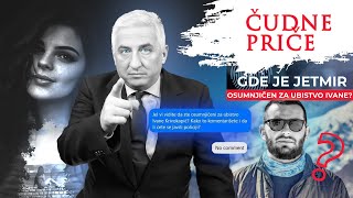 ČUDNE PRIČE 114  GDE JE JETMIR osumnjičen za ubistvo IVANE KRIVOKAPIĆ⁉️ [upl. by Acinna268]