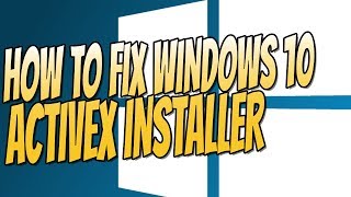 How To Fix Windows 10 ActiveX Installer Easy Tutorial [upl. by Stillman]