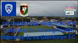 on match day vlog from the Coleraine fc Showgrounds coleraine fc vs Glentoran FC [upl. by Etnemelc]