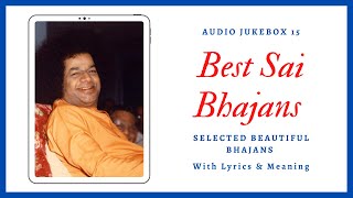 Sai Bhajans Jukebox 15  Best Sathya Sai Bhajans  with Lyrics amp Meaning [upl. by Ahsiyn523]