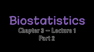 Biostatistics  Chapter 3 Lecture 1 part 2 [upl. by Nylatsyrc874]