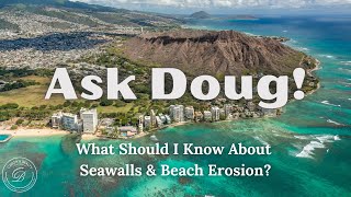 Ask Doug What Should I Know About Seawalls amp Beach Erosion in Hawaii with Doug Davis BIC [upl. by Fawn]