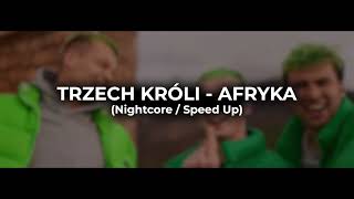 TRZECH KRÓLI  AFRYKA Nightcore  Speed Up [upl. by Ellehcyt140]