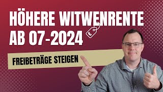 Rentenerhöhung 2024 Höhere Witwenrente durch höhere Freibeträge ab 072024 [upl. by Gaskin]