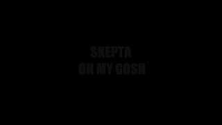 Skepta  Oh My Gosh Lyrics [upl. by Gadmann99]