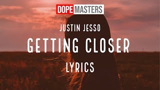 Justin Jesso  Getting Closer Lyrics [upl. by Neetsirhc]