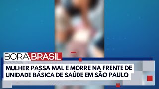 Mulher passa mal e morre na frente de UBS na zona sul de SP  Bora Brasil [upl. by Suiratnod]