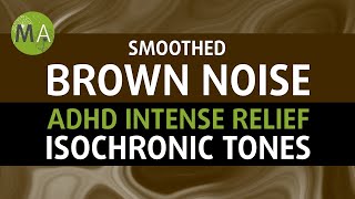 ADHD Intense Relief with Smoothed Brown Noise  Isochronic Tones [upl. by Dinnie]