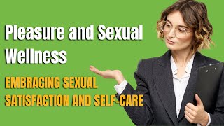 Pleasure and Sexual Wellness Embracing Satisfaction and SelfCare [upl. by Lyram]