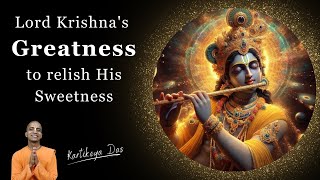 Lord Krishnas Greatness to relish His Sweetness  Kartikeya Das [upl. by Apilef]