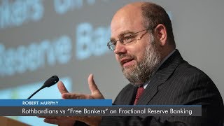 Rothbardians vs “Free Bankers” on Fractional Reserve Banking  Robert P Murphy [upl. by Ahseid778]