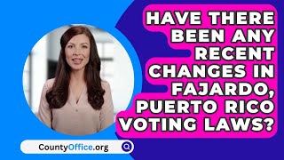 Have There Been Any Recent Changes In Fajardo Puerto Rico Voting Laws  CountyOfficeorg [upl. by Afatsuom]