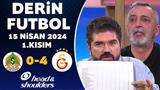 Derin Futbol 15 Nisan 2024 1Kısım  Alanyaspor 04 Galatasaray [upl. by Aseel]