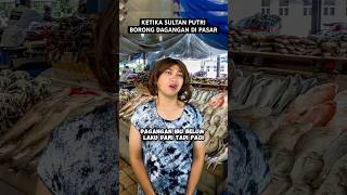 KETIKA SULTAN PUTRI BORONG DAGANGAN DI PASAR [upl. by Mroz]