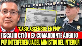 FISCALÍA CITÓ A JORGE ANGULO POR “INTERFERENCIA” DEL MINISTRO DEL INTERIOR EN ASCENSOS DE LA PNP [upl. by Gaudet524]