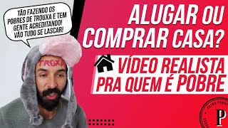 ALUGAR ou COMPRAR uma CASA Vídeo REALISTA para quem É POBRE [upl. by Fabiolas620]