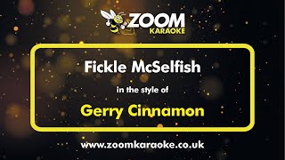 Gerry Cinnamon  Fickle McSelfish  Karaoke Version from Zoom Karaoke [upl. by Kubetz]