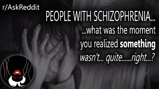 ★ People With Schizophrenia The Moment You KNEW Something Wasnt Quite Right  rAskReddit [upl. by Sandro]