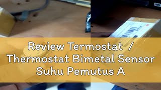 Review Termostat  Thermostat Bimetal Sensor Suhu Pemutus Arus Otomatis 250v 10a 85c [upl. by Graner53]