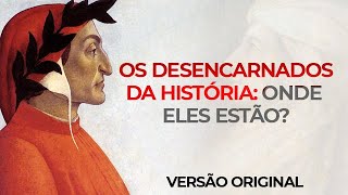 ★ OS DESENCARNADOS DA HISTÓRIA II  Onde eles estão [upl. by Linden]