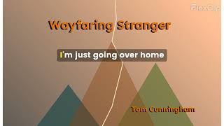 Wayfaring Stranger  Tom Cunningham Lyric Video [upl. by Swiercz]