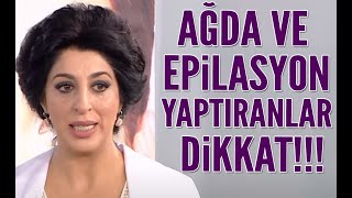 Ağda ve epilasyon yaptıranlar dikkat Şems Arslandan önemli uyarı [upl. by Koziel]