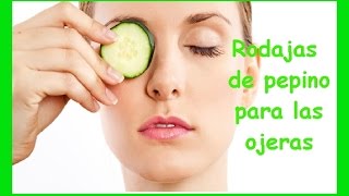 Como Eliminar las Ojeras con Pepino [upl. by Derej656]