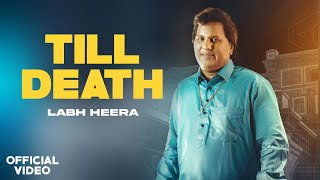 Till Death  Labh Heera Official Video Labh Heera New Punjabi Song 2024  Labh Heera Till Death [upl. by Kruse279]