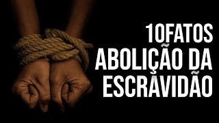 10FATOS  ABOLIÇÃO DA ESCRAVIDÃO NO BRASIL [upl. by Schindler]