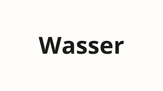 How to pronounce Wasser [upl. by Chessa]