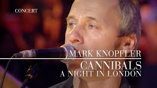 Mark Knopfler  Cannibals A Night In London  Official Live Video [upl. by Drolyag]