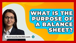 What Is The Purpose Of A Balance Sheet  BusinessGuide360com [upl. by Atiuqat425]