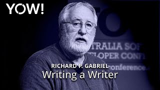 Writing a Writer • Richard P Gabriel • YOW 2015 [upl. by Zachariah374]