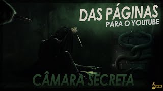 Câmara Secreta DAS PÁGINAS PARA O YOUTUBE [upl. by Ainna]