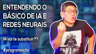 Entendendo o Básico de IA e Redes Neurais  IAs vão te substituir [upl. by Eblehs792]