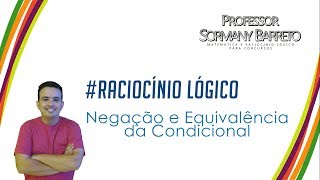 NEGAÇÃO E EQUIVALÊNCIA DA CONDICIONAL VÍDEOAULA DE RACIOCÍNIO LÓGICO  PROF SORMANY BARRETO [upl. by Ahsineb]