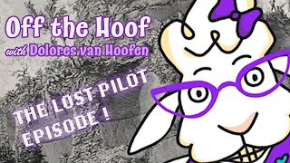 Lost Pilot Episode Off the Hoof with Dolores van Hoofen [upl. by Plato]