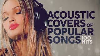 Acoustic Covers of Popular Songs  100 Hits [upl. by Levenson]