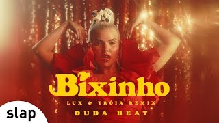 DUDA BEAT  Bixinho Lux amp Tróia Remix Clipe Oficial [upl. by Anitsirt]