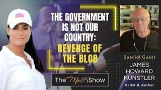 Mel K amp James Howard Kunstler  The Government is Not Our Country Revenge of the Blob [upl. by Fatima]