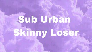 Sub Urban  Skinny Loser Lyrics video [upl. by Amador]