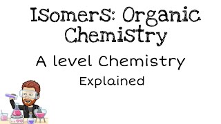 Isomers  Organic Chemistry  A level [upl. by Shama]