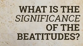 What Is the Significance of the Beatitudes [upl. by Nee]