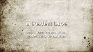 O Perfect Love Alice StuartWortley harmonised by Edward Elgar [upl. by Mckenna]