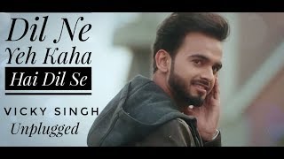 Dil Ne Yeh Kaha Hai Dil Se  Vicky Singh  Cover  Remake Video [upl. by Dannon174]