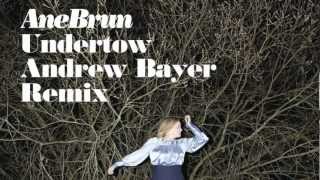 Ane Brun  Undertow Andrew Bayer Remix [upl. by Aiciram782]