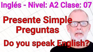 Curso de Inglés Intermedio Bajo A2 Clase 07  Present Simple Preguntas [upl. by Nhguahs]