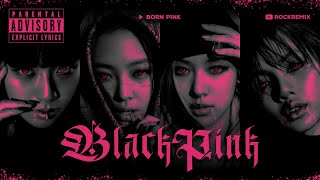 BLACKPINK  BORN PINK ALBUM Rock Version  ROCK REMiX [upl. by Aerdnaek]