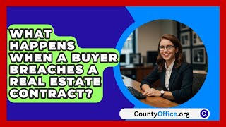 What Happens When A Buyer Breaches A Real Estate Contract  CountyOfficeorg [upl. by Adnauqal]