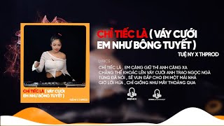 Chỉ Tiếc Là Em Càng Giữ Thì Anh Càng Xa  Chỉ Tiếc Là  Váy Cưới Em Như Bông Tuyết  Remix  Tuệ Ny [upl. by Sielen]